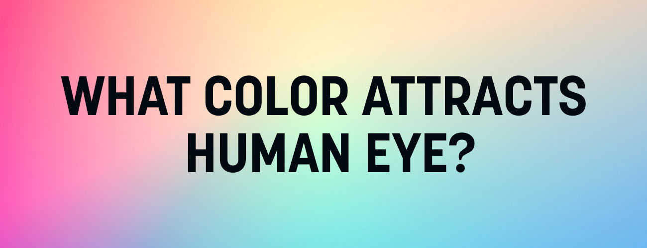 What color attracts the human eye most?