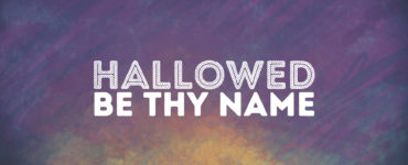 What does hallowed be thy name mean?
