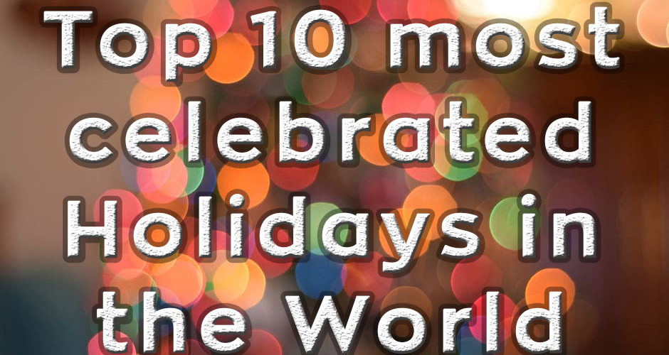 What is the most celebrated holiday in the world?